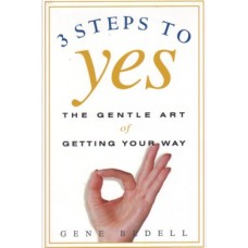 3 Steps To YES - The Gentle Art Of Getting Your Way